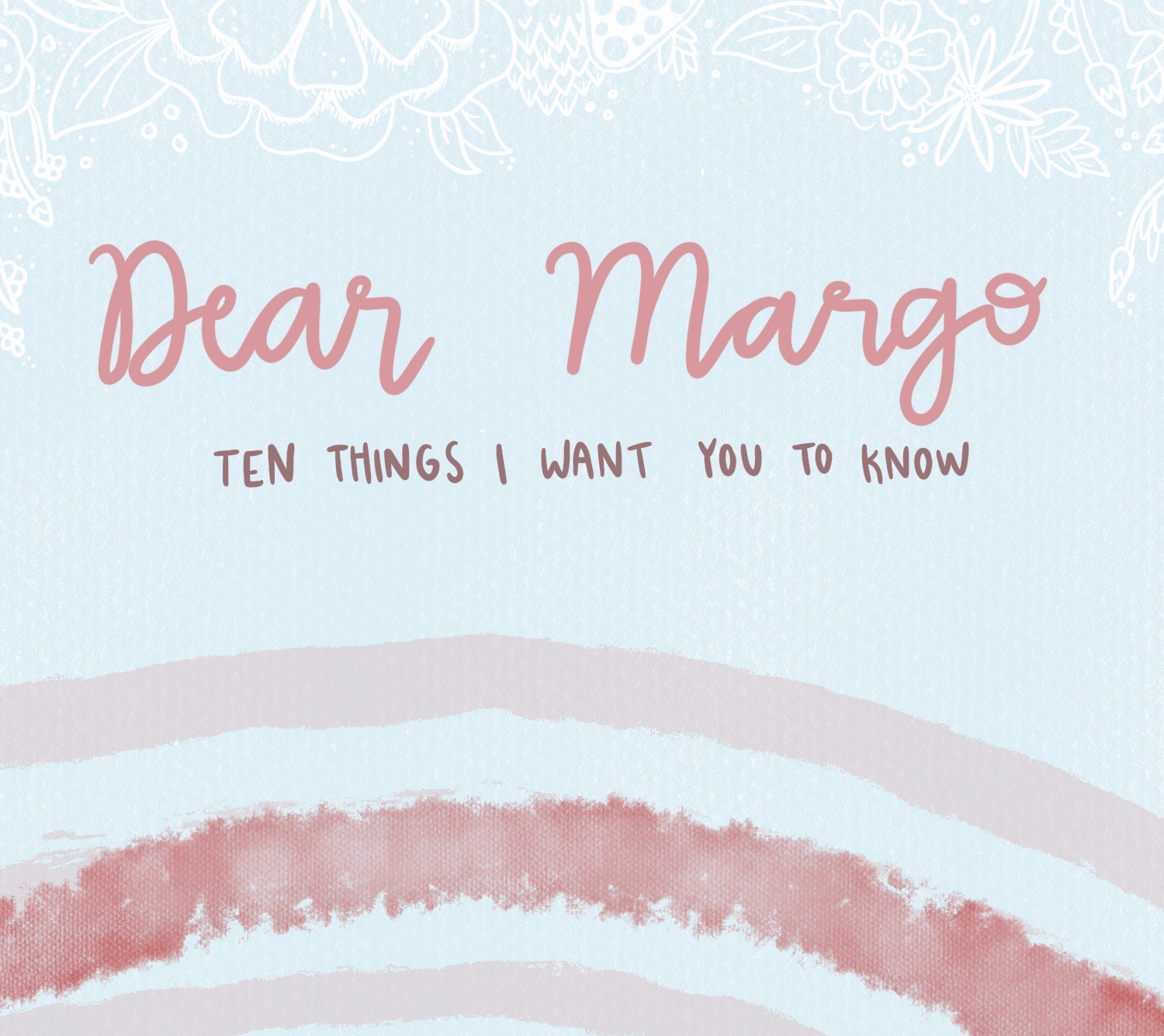 Dear Margo: 10 Things I Want You to Know